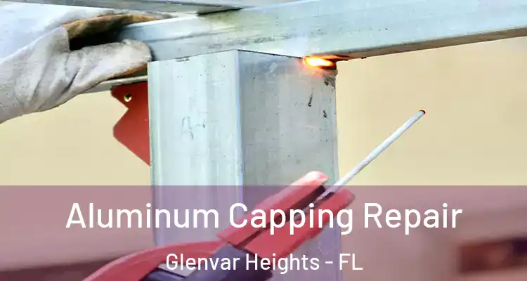 Aluminum Capping Repair Glenvar Heights - FL