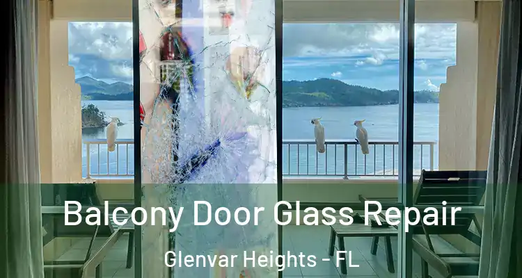 Balcony Door Glass Repair Glenvar Heights - FL