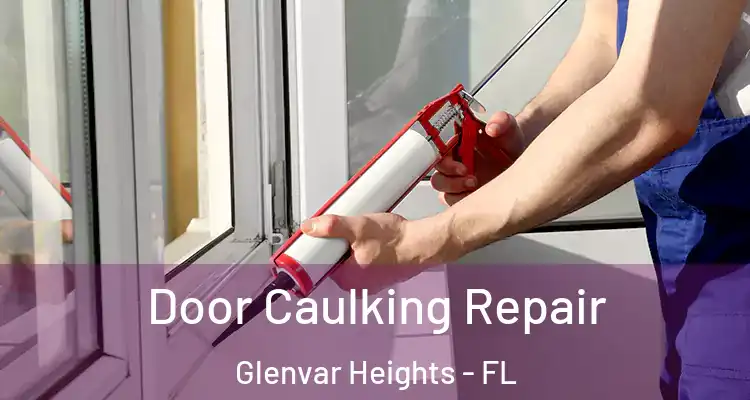 Door Caulking Repair Glenvar Heights - FL