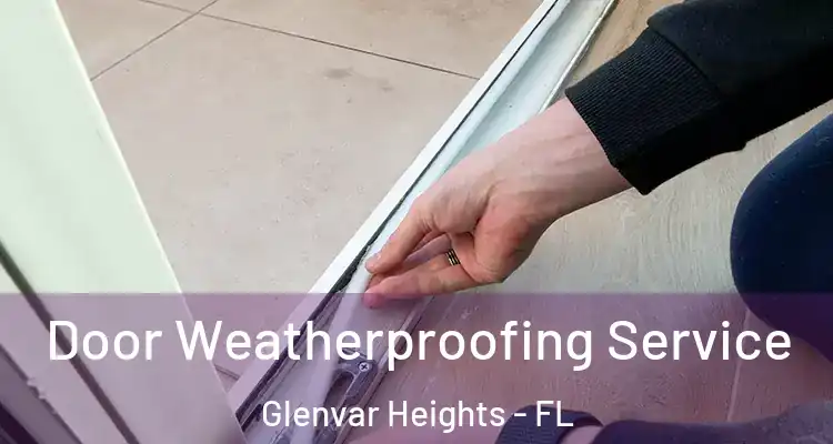 Door Weatherproofing Service Glenvar Heights - FL