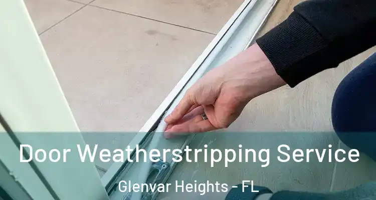 Door Weatherstripping Service Glenvar Heights - FL