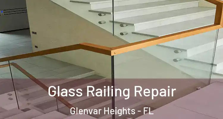 Glass Railing Repair Glenvar Heights - FL