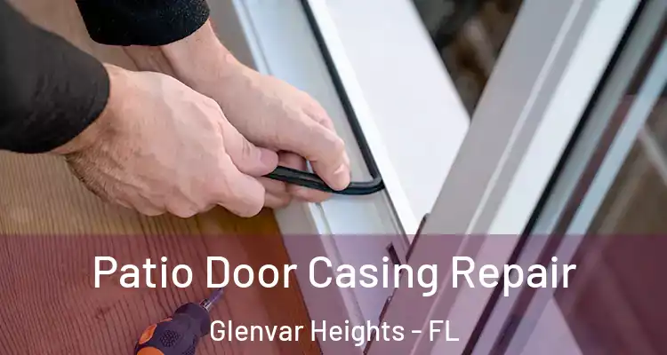 Patio Door Casing Repair Glenvar Heights - FL