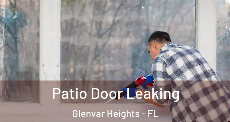 Patio Door Leaking Glenvar Heights - FL