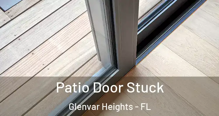 Patio Door Stuck Glenvar Heights - FL