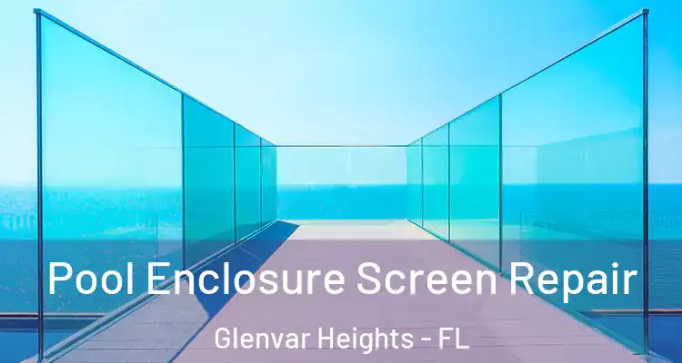 Pool Enclosure Screen Repair Glenvar Heights - FL
