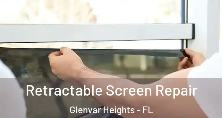Retractable Screen Repair Glenvar Heights - FL