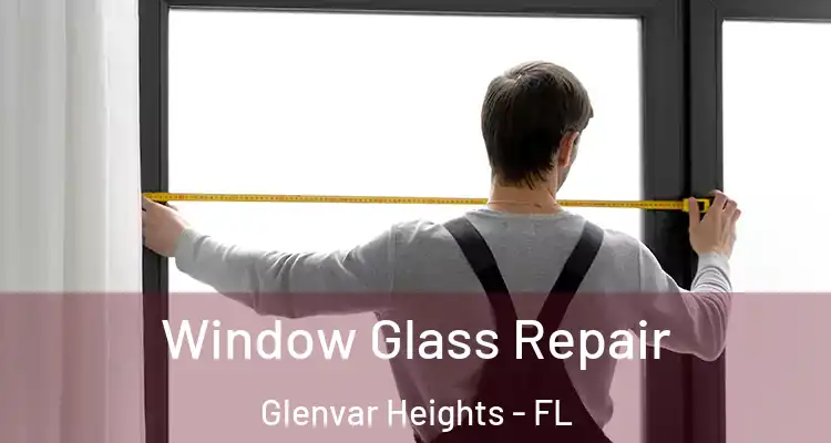 Window Glass Repair Glenvar Heights - FL